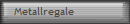 Metallregale