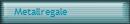 Metallregale